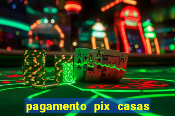 pagamento pix casas bahia demora